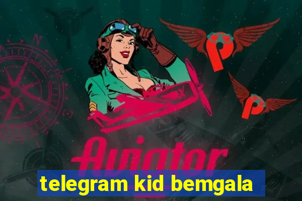 telegram kid bemgala